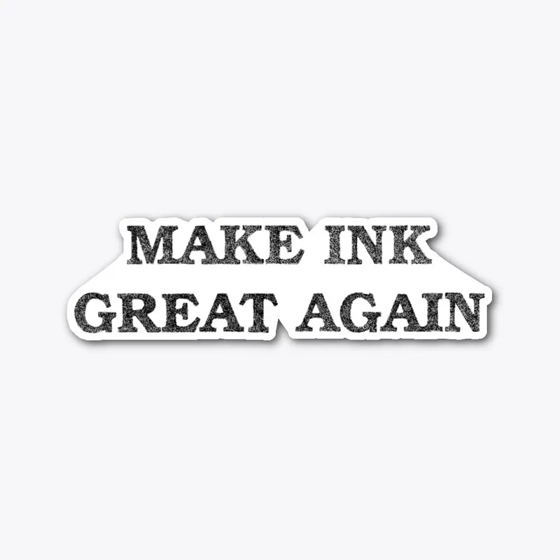 Make Ink Great Again